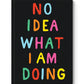 A5 Soft Cover Notebook -  No Idea What I am Doing