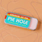 Greasin' up the Pie Hole Lip Balm