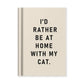 Hard Cover Tiny Notebook - I'd Rather be at Home with my Cat