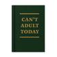 Hard Cover Tiny Notebook - Can't Adult Today