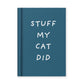 Hard Cover Tiny Notebook - Stuff my Cat Did