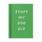 Hard Cover Tiny Notebook - Stuff my Dog Did