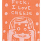 Fuck I love Cheese Tea Towel