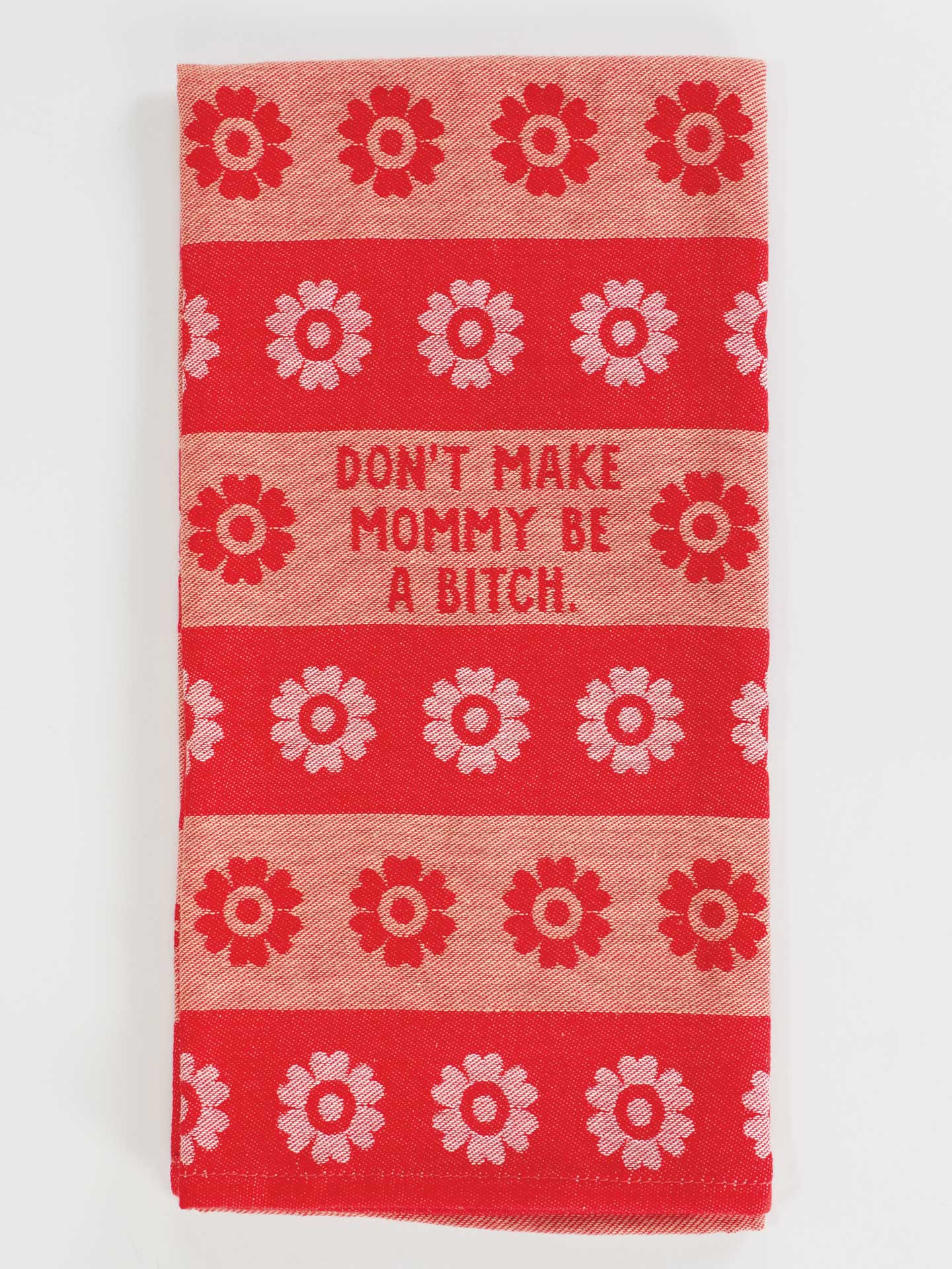 Don't Make Mommy Be a Bitch Tea Towel