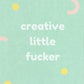 Creative Little Fucker - Vegan Leather A5 Journal